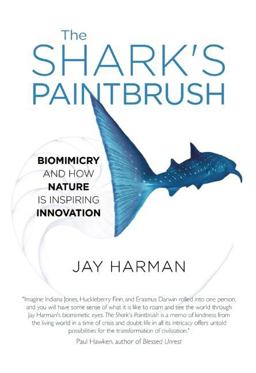 Shark's Paintbrush Biomimicry and How Nature Is Inspiring Innovation  9781940468211 Front Cover