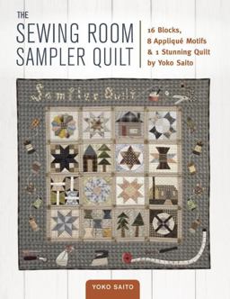 Sewing Room Sampler Quilt 16 Blocks, 8 Applique Motifs and 1 Stunning Quilt by Yoko Saito  9781940552248 Front Cover