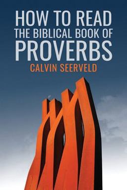 How to Read the Biblical Book of Proverbs How to Read the Biblical Book of Proverbs