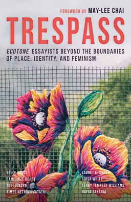 Trespass: Ecotone Essayists Beyond the Boundaries Ofplace, Identity, and Feminism  9781940596297 Front Cover
