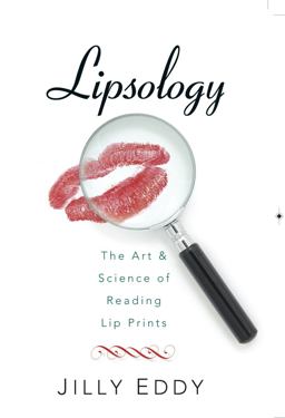 Lipsology: The Art and Science of Reading Lip Prints  9781940598093 Front Cover