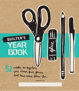Quilter's Yearbook 52 Weeks to Explore Your Inner Quilt Genius and Have Some Fabric Fun  9781940655246 Front Cover
