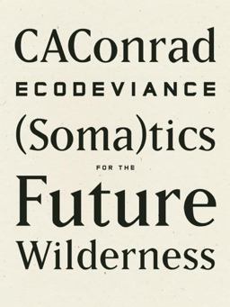 Ecodeviance (Soma)tics for the Future Wilderness  9781940696010 Front Cover