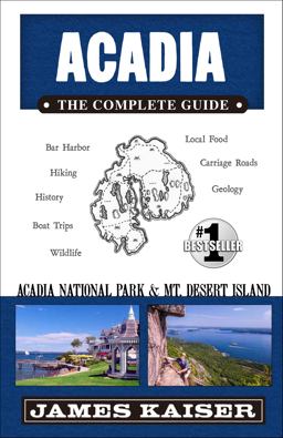 Acadia: the Complete Guide Acadia National Park and Mount Desert Island 6th 9781940754451 Front Cover