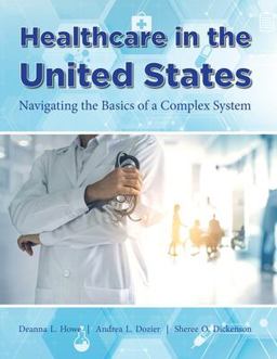 Healthcare in the United States Navigating the Basics of a Complex System  9781940771915 Front Cover