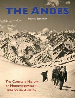 Andes The Complete History of Mountaineering in High South America 1st 9781940777719 Front Cover