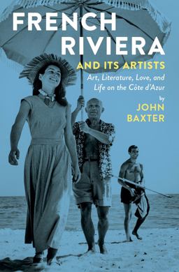 French Riviera and Its Artists Art, Literature, Love, and Life on the CÃ´te D'Azur  9781940842059 Front Cover