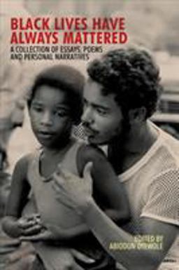 Black Lives Have Always Mattered A Collection of Essays, Poems, and Personal Narratives  9781940939612 Front Cover