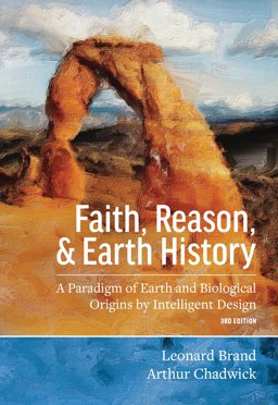 Faith, Reason, and Earth History A Paradigm of Earth and Biological Origins by Intelligent Design 3rd 9781940980119 Front Cover