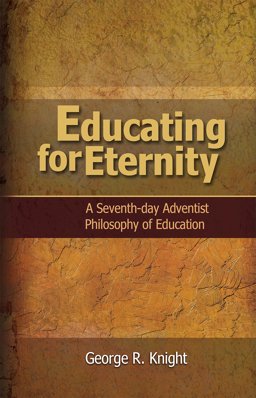 Educating for Eternity A Seventh-Day Adventist Philosophy of Education  9781940980126 Front Cover