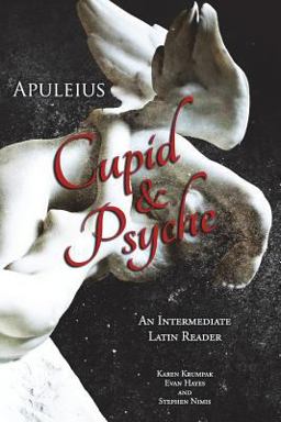Apuleius' Cupid and Psyche An Intermediate Latin Reader: Latin Text with Running Vocabulary and Commentary  9781940997094 Front Cover