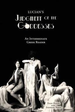 Lucian's Judgment of the Goddesses An Intermediate Greek Reader: Greek Text with Running Vocabulary and Commentary  9781940997124 Front Cover