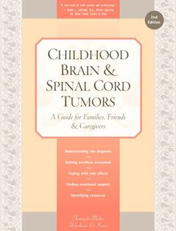 Childhood Brain and Spinal Cord Tumors A Guide for Families, Friends and Caregivers  9781941089002 Front Cover