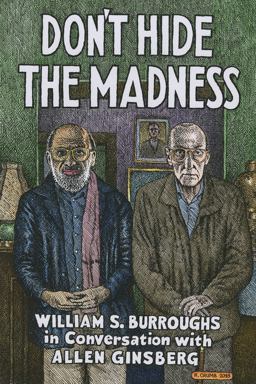 Don't Hide the Madness William S. Burroughs in Conversation with Allen Ginsberg  9781941110706 Front Cover