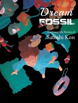 Dream Fossil The Complete Stories of Satoshi Kon  9781941220245 Front Cover