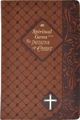Spiritual Gems from the Imitation of Christ Spiritual Gems from the Imitation of Christ