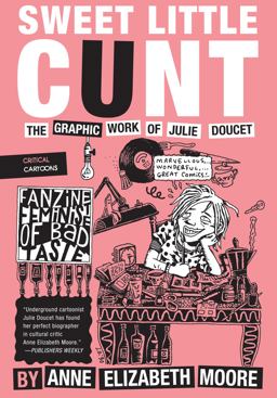 Sweet Little Cunt The Graphic Work of Julie Doucet  9781941250280 Front Cover