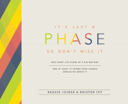 It's Just a Phase-So Don't Miss IT Why Every Life Stage of a Kid Matters and at Least 13 Things Your Church Should Do about It  9781941259436 Front Cover