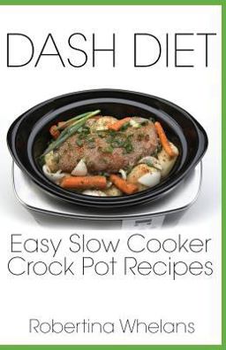 Dash Diet Easy Slow Cooker Crock Pot Recipes 1st 9781941303580 Front Cover