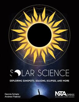 Solar Science Exploring Sunspots, Seasons, Eclipses, and More  9781941316078 Front Cover
