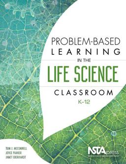 Problem-Based Learning in the Life Science Classroom, K-12  9781941316207 Front Cover