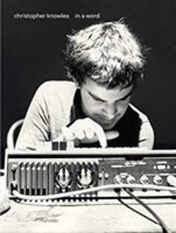 Christopher Knowles: in a Word