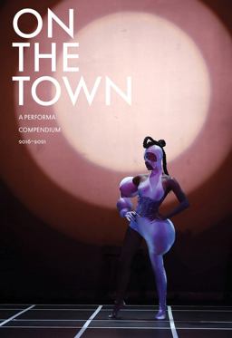 On the Town: a Performa Compendium 2016-2021 On the Town: a Performa Compendium 2016-2021