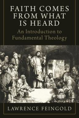 Faith Comes from What Is Heard An Introduction to Fundamental Theology  9781941447543 Front Cover