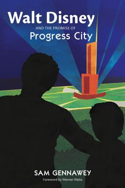 Walt Disney and the Promise of Progress City
