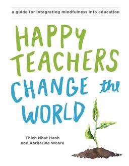 Happy Teachers Change the World A Guide for Cultivating Mindfulness in Education  9781941529638 Front Cover