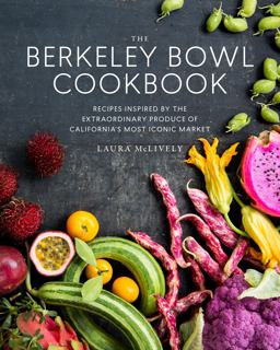 Berkeley Bowl Cookbook Recipes Inspired by the Extraordinary Produce of California's Most Iconic Market  9781941529966 Front Cover