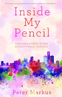 Inside My Pencil Teaching Poetry in Detroit Public Schools  9781941531860 Front Cover