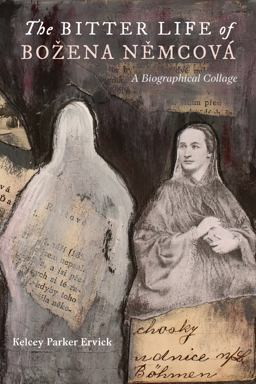 Bitter Life of Bozena Nemcova A Biographical Collage  9781941628072 Front Cover