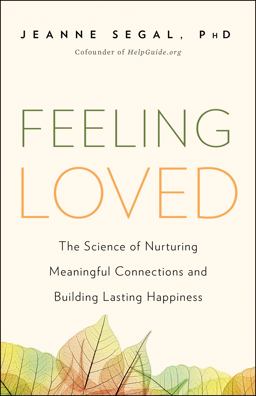 Feeling Loved: The Science of Nurturing Meaningful Connections and Building Lasting Happiness  9781941631478 Front Cover