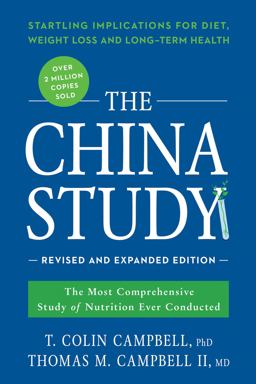 China Study: Revised and Expanded Edition The Most Comprehensive Study of Nutrition Ever Conducted and the Startling Implications for Diet, Weight Loss, and Long-Term Health  9781941631560 Front Cover