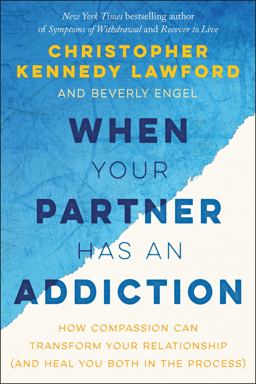When Your Partner Has an Addiction How Compassion Can Transform Your Relationship (and Heal You Both in the Process)  9781941631867 Front Cover