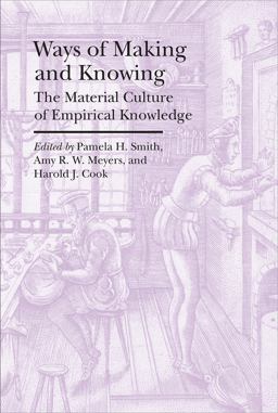 Ways of Making and Knowing The Material Culture of Empirical Knowledge  9781941792117 Front Cover
