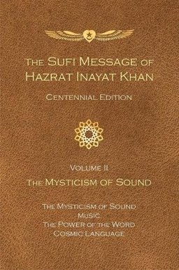 Sufi Message of Hazrat Inayat Khan Vol. 2 Centennial Edition The Mysticism of Sound  9781941810231 Front Cover