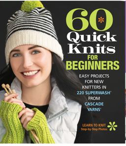 60 Quick Knits for Beginners Easy Projects for New Knitters in 220 Superwashï¿½ from Cascade Yarnsï¿½  9781942021872 Front Cover