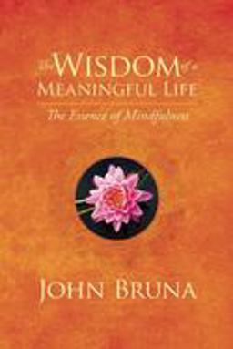 Wisdom of a Meaningful Life The Essence of Mindfulness  9781942094180 Front Cover
