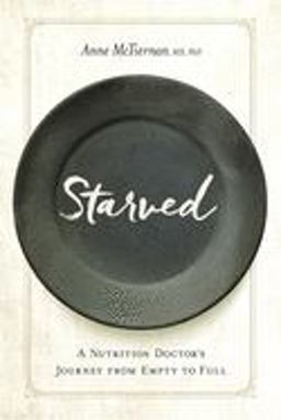 Starved A Nutrition Doctor's Journey from Empty to Full  9781942094289 Front Cover