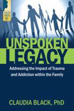Unspoken Legacy Addressing the Impact of Trauma and Addiction Within the Family  9781942094562 Front Cover