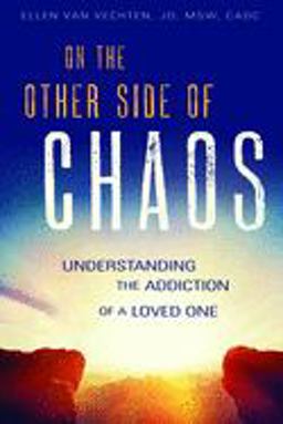 On the Other Side of Chaos Understanding the Addiction of a Loved One  9781942094791 Front Cover