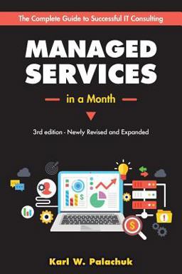 Managed Services in a Month Build a Successful, Modern Computer Consulting Business in 30 Days  9781942115472 Front Cover