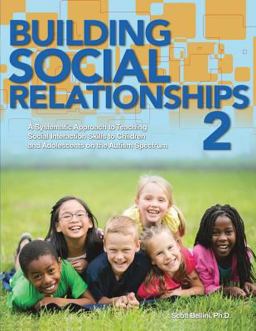 Building Social Relationships A Systematic Approach to Teaching Social Interaction Skills to Children and Adolesents with Autism Spectrum Disorders and Other Social Difficulties: 2nd 9781942197164 Front Cover