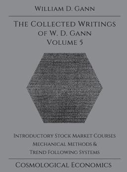 Collected Writings of W.D. Gann - Volume 5 Introductory Stock Market Courses, Mechanical Methods And Trend Following Systems 2015 9781942418092 Front Cover