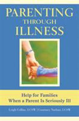 Parenting Through Illness Help for Families When a Parent Is Seriously Ill  9781942493181 Front Cover