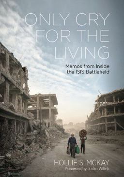 Only Cry for the Living Memos from the ISIS Battlefield 2nd 9781942549635 Front Cover