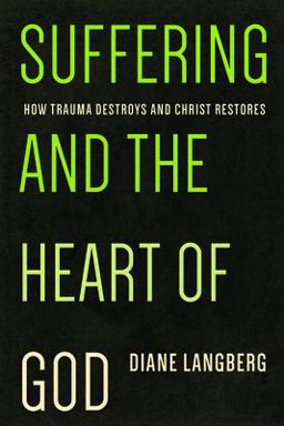 Suffering and the Heart of God How Trauma Destroys and Christ Restores  9781942572022 Front Cover