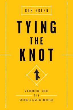 Tying the Knot A Premarital Guide to a Strong and Lasting Marriage  9781942572596 Front Cover